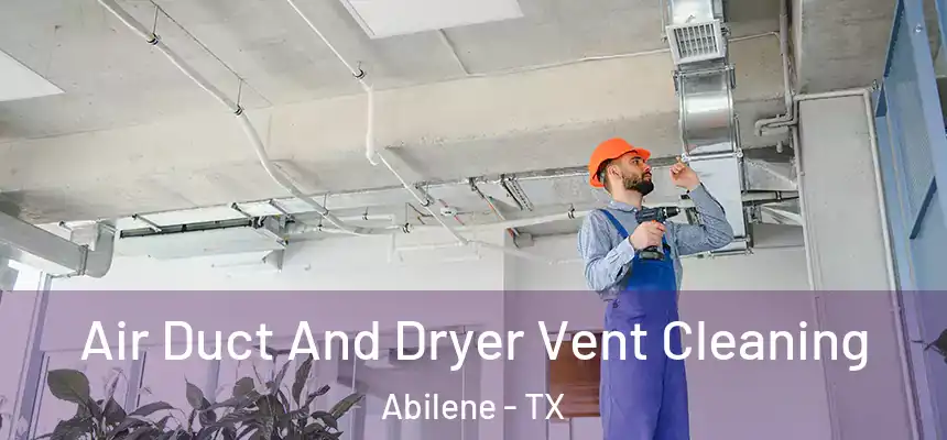 Air Duct And Dryer Vent Cleaning Abilene - TX