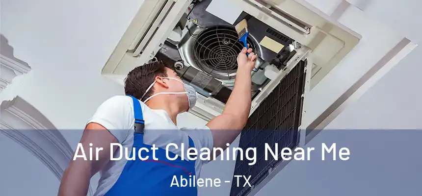 Air Duct Cleaning Near Me Abilene - TX