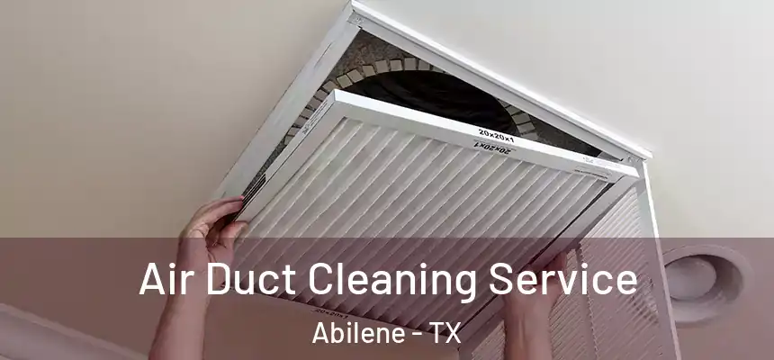 Air Duct Cleaning Service Abilene - TX