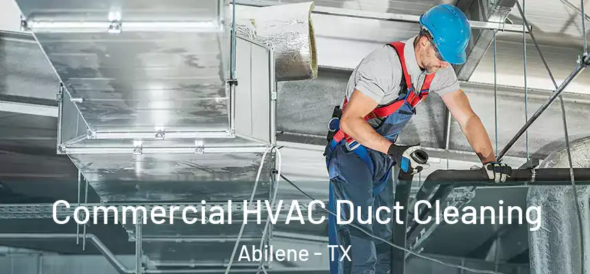 Commercial HVAC Duct Cleaning Abilene - TX