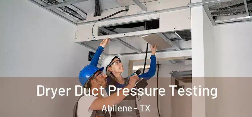 Dryer Duct Pressure Testing Abilene - TX