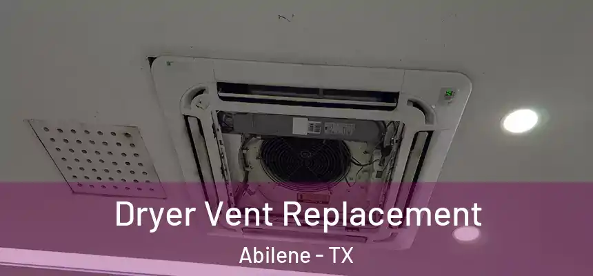 Dryer Vent Replacement Abilene - TX