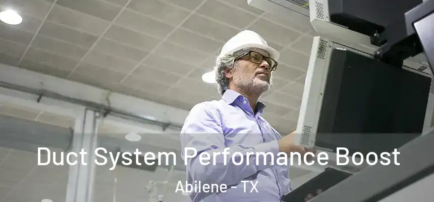 Duct System Performance Boost Abilene - TX