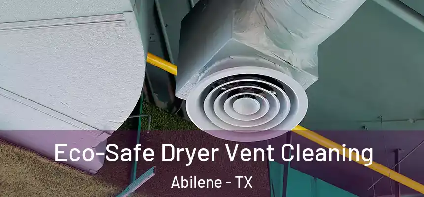  Eco-Safe Dryer Vent Cleaning Abilene - TX