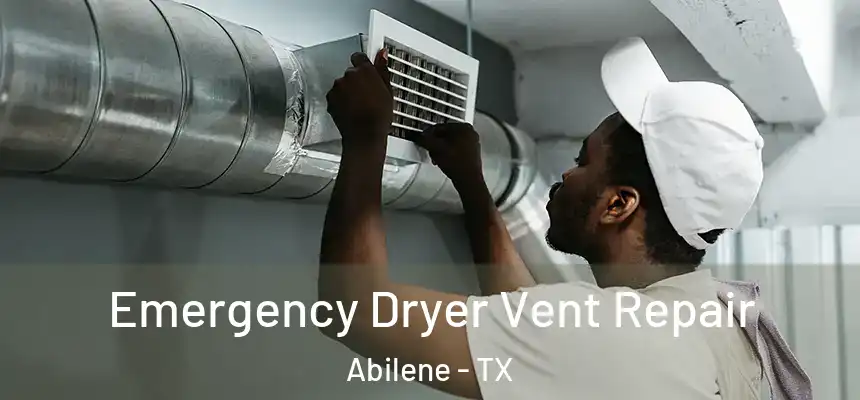 Emergency Dryer Vent Repair Abilene - TX