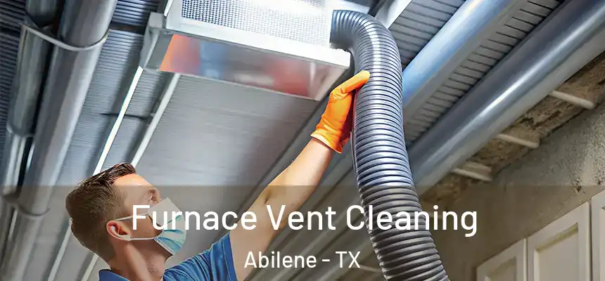 Furnace Vent Cleaning Abilene - TX