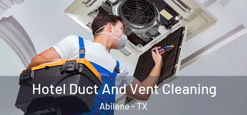 Hotel Duct And Vent Cleaning Abilene - TX