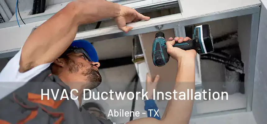  HVAC Ductwork Installation Abilene - TX