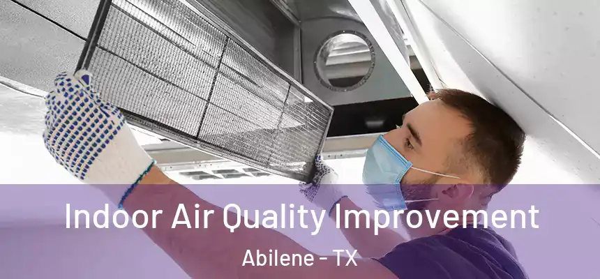 Indoor Air Quality Improvement Abilene - TX