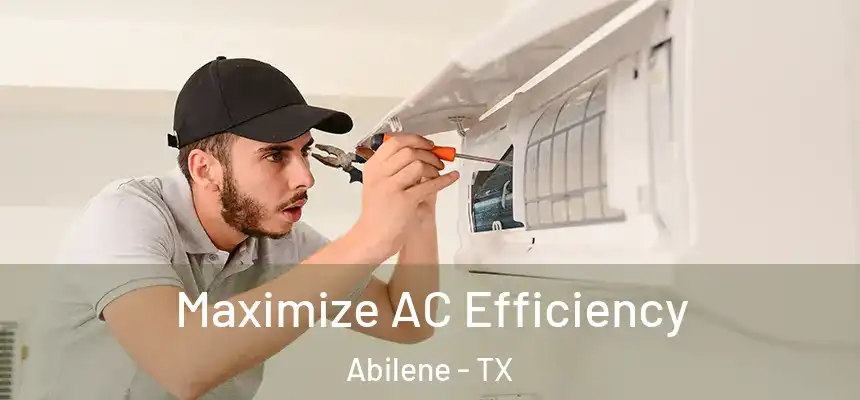 Maximize AC Efficiency Abilene - TX