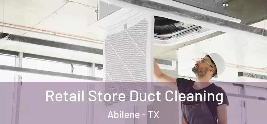 Retail Store Duct Cleaning Abilene - TX