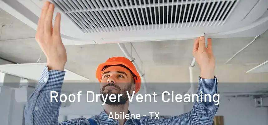 Roof Dryer Vent Cleaning Abilene - TX