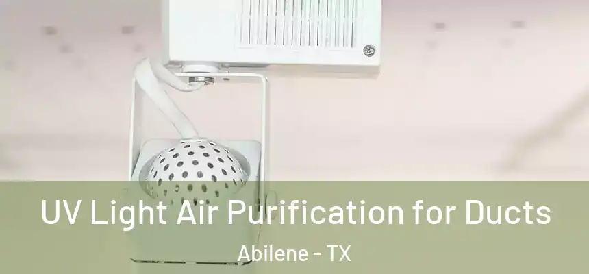  UV Light Air Purification for Ducts Abilene - TX
