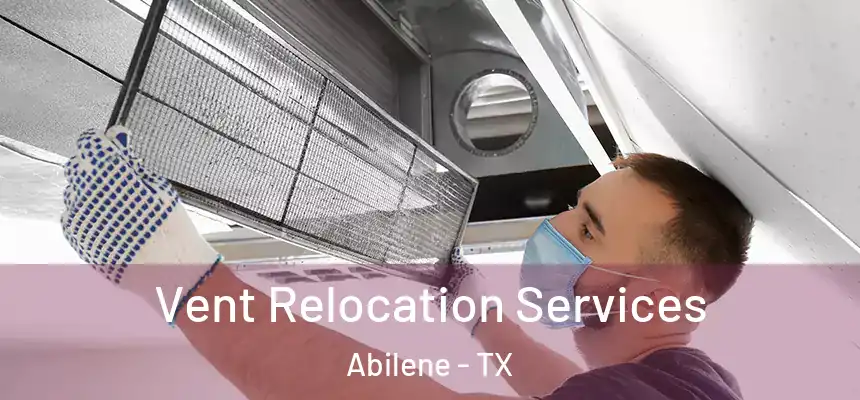 Vent Relocation Services Abilene - TX