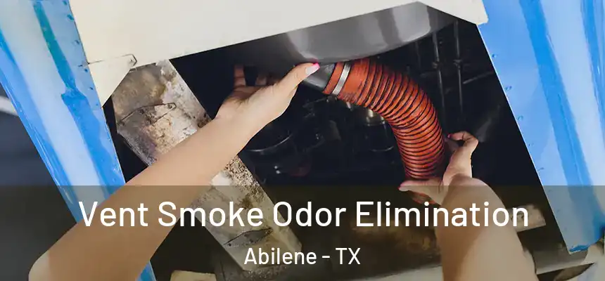 Vent Smoke Odor Elimination Abilene - TX