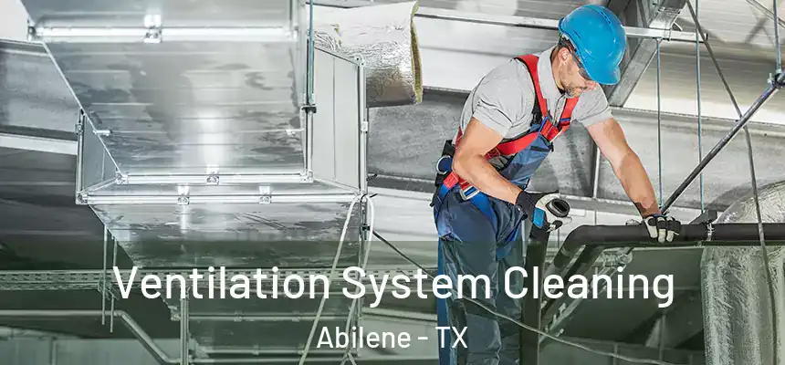 Ventilation System Cleaning Abilene - TX