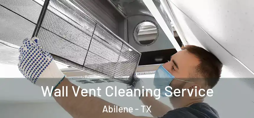 Wall Vent Cleaning Service Abilene - TX